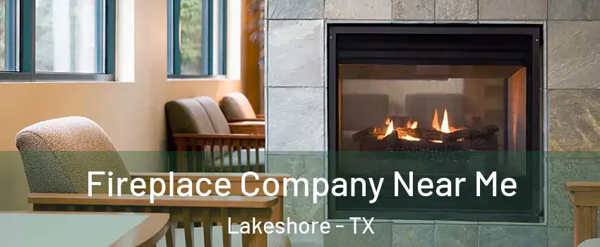 Fireplace Company Near Me Lakeshore - TX