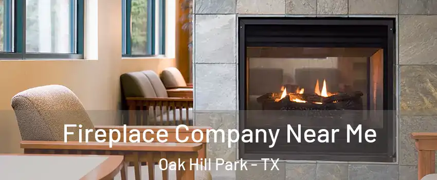 Fireplace Company Near Me Oak Hill Park - TX