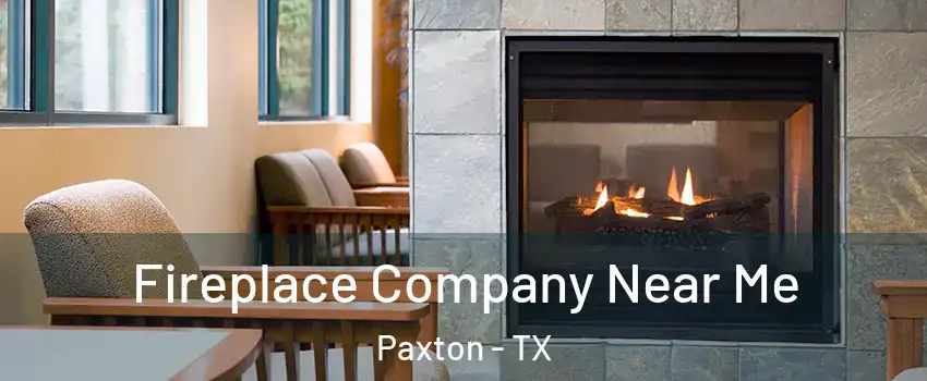 Fireplace Company Near Me Paxton - TX