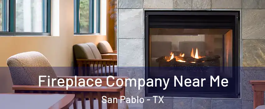 Fireplace Company Near Me San Pablo - TX