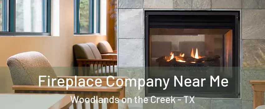 Fireplace Company Near Me Woodlands on the Creek - TX