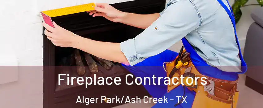 Fireplace Contractors Alger Park/Ash Creek - TX