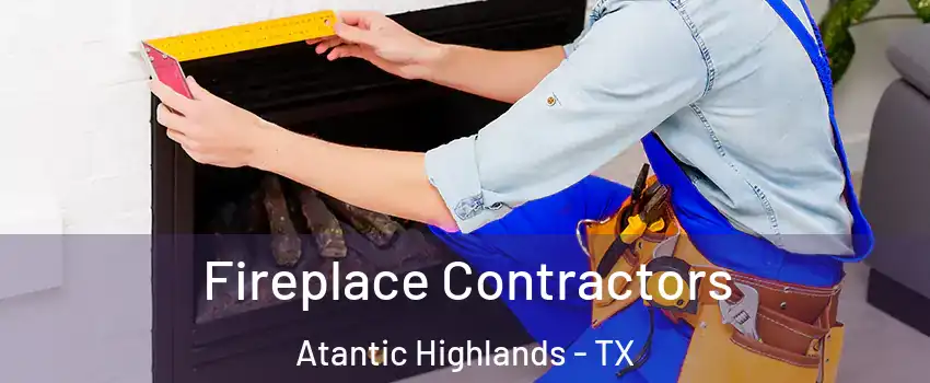 Fireplace Contractors Atantic Highlands - TX