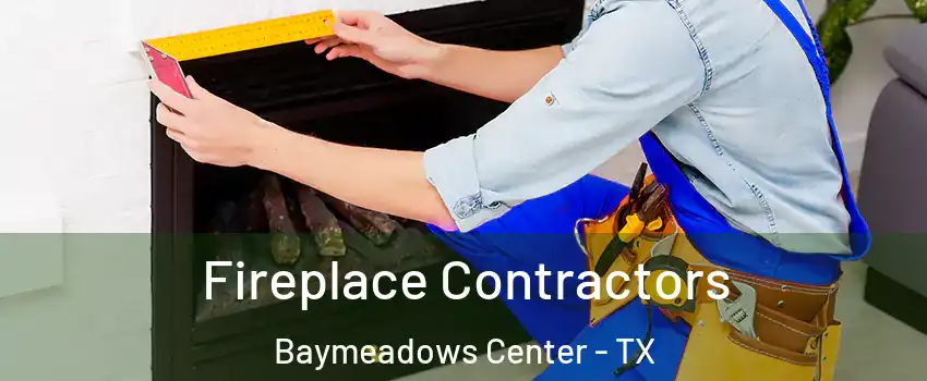 Fireplace Contractors Baymeadows Center - TX