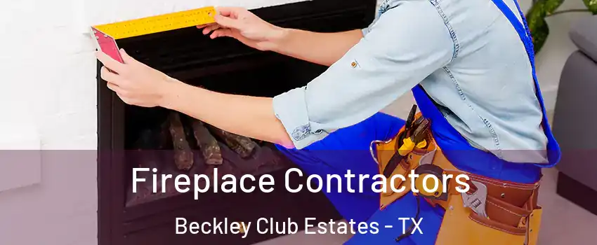 Fireplace Contractors Beckley Club Estates - TX