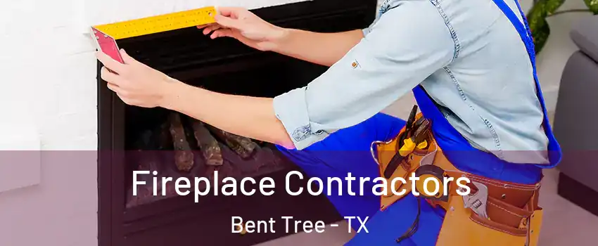 Fireplace Contractors Bent Tree - TX