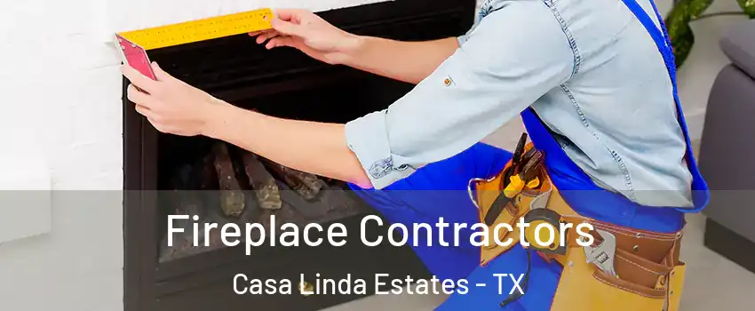 Fireplace Contractors Casa Linda Estates - TX