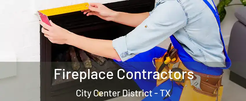 Fireplace Contractors City Center District - TX