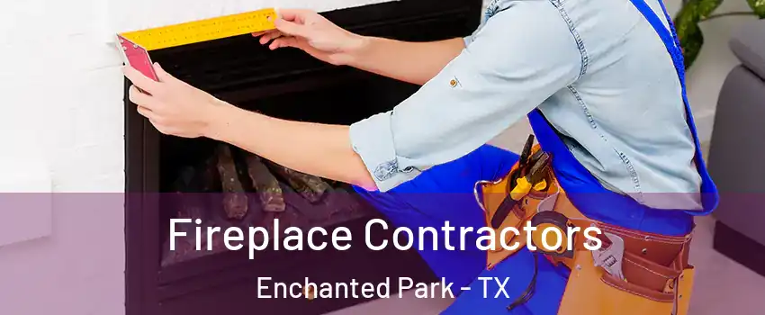 Fireplace Contractors Enchanted Park - TX