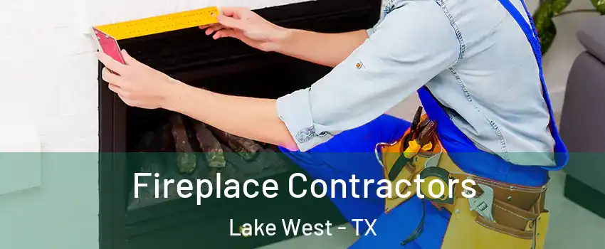 Fireplace Contractors Lake West - TX