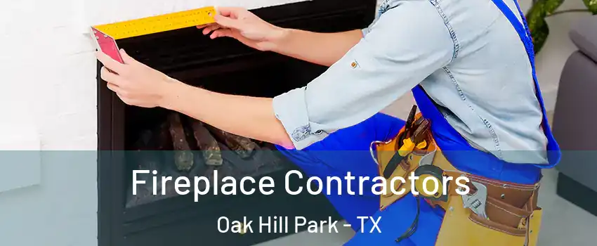 Fireplace Contractors Oak Hill Park - TX