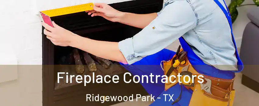 Fireplace Contractors Ridgewood Park - TX