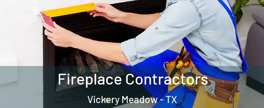 Fireplace Contractors Vickery Meadow - TX