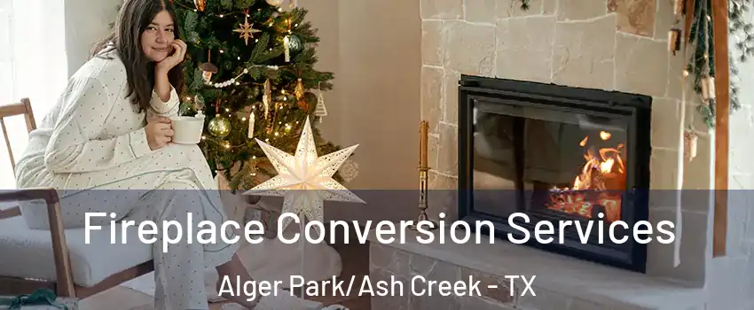 Fireplace Conversion Services Alger Park/Ash Creek - TX