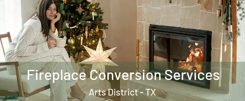 Fireplace Conversion Services Arts District - TX