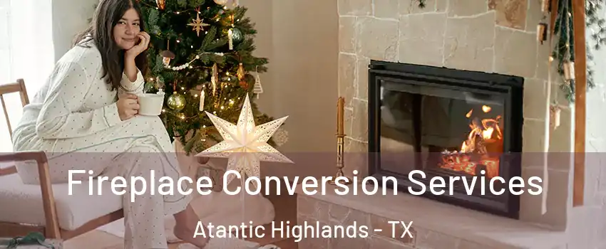 Fireplace Conversion Services Atantic Highlands - TX