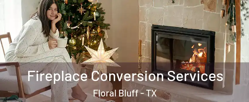 Fireplace Conversion Services Floral Bluff - TX