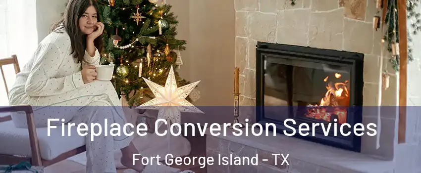 Fireplace Conversion Services Fort George Island - TX