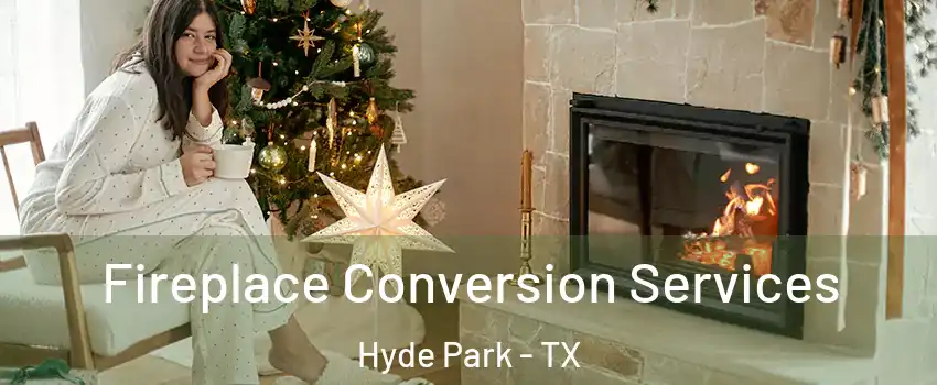 Fireplace Conversion Services Hyde Park - TX