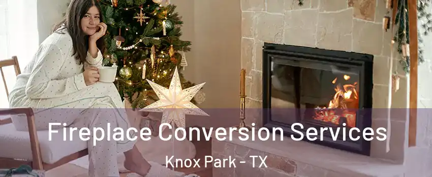 Fireplace Conversion Services Knox Park - TX