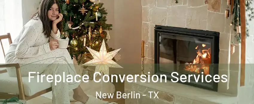 Fireplace Conversion Services New Berlin - TX