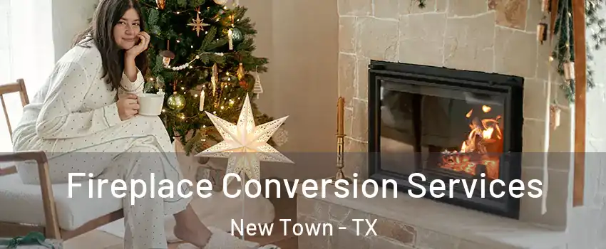 Fireplace Conversion Services New Town - TX