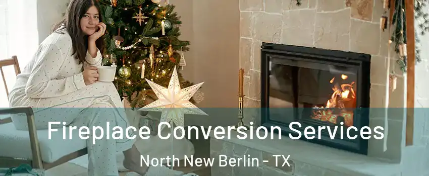 Fireplace Conversion Services North New Berlin - TX