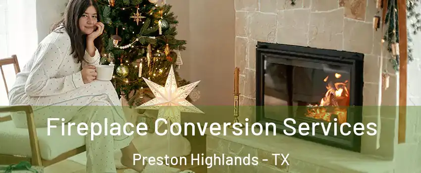 Fireplace Conversion Services Preston Highlands - TX