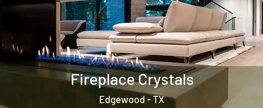 Fireplace Crystals Edgewood - TX