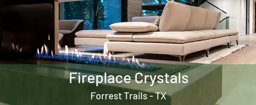 Fireplace Crystals Forrest Trails - TX