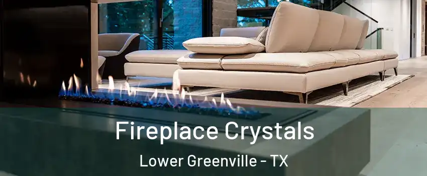 Fireplace Crystals Lower Greenville - TX