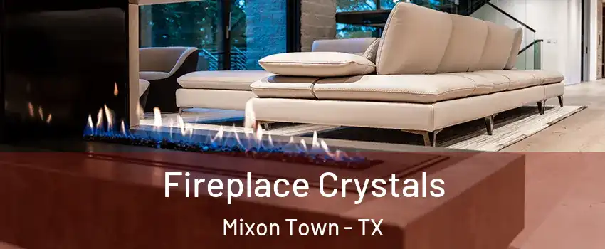 Fireplace Crystals Mixon Town - TX