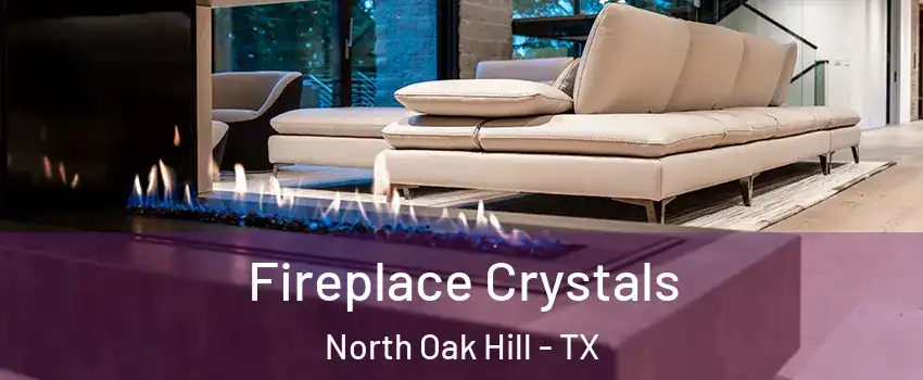 Fireplace Crystals North Oak Hill - TX