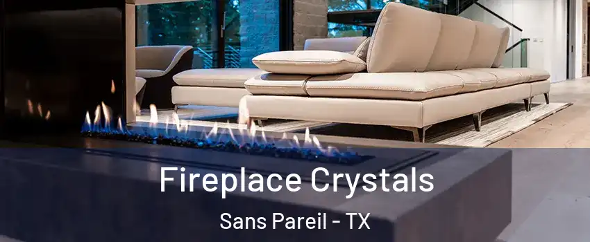 Fireplace Crystals Sans Pareil - TX