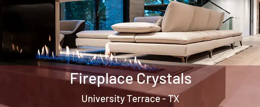 Fireplace Crystals University Terrace - TX