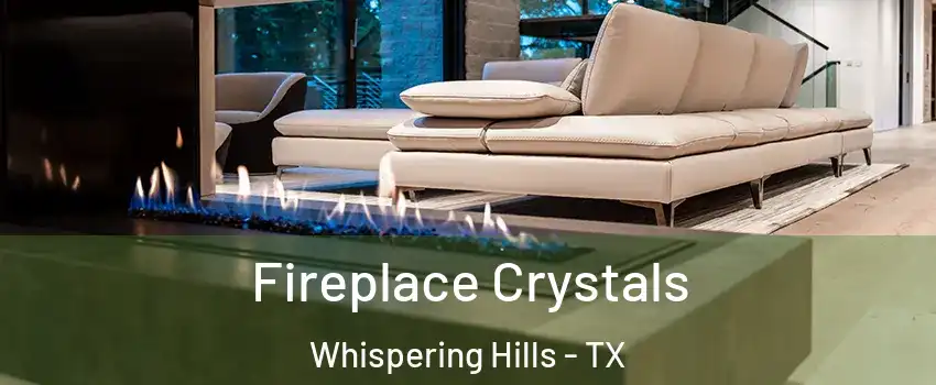 Fireplace Crystals Whispering Hills - TX