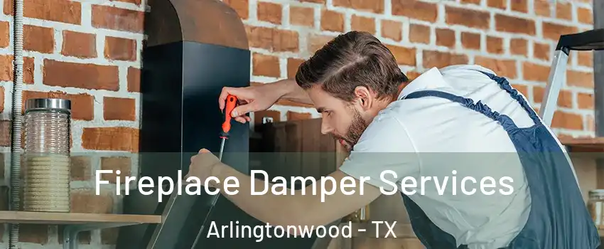 Fireplace Damper Services Arlingtonwood - TX