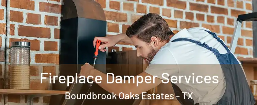 Fireplace Damper Services Boundbrook Oaks Estates - TX