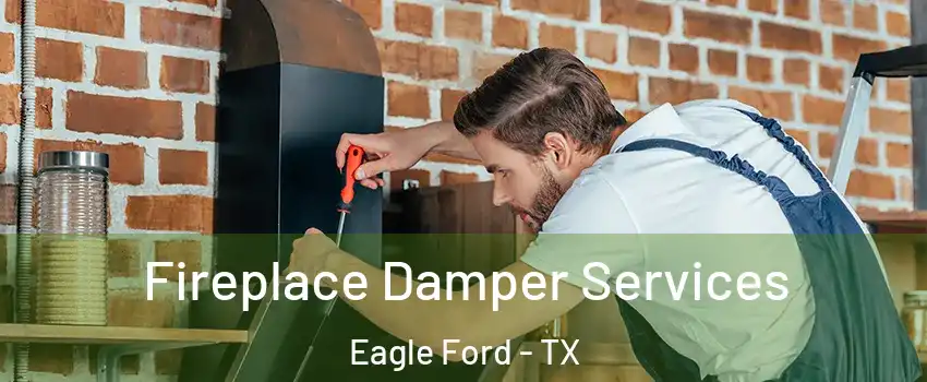 Fireplace Damper Services Eagle Ford - TX