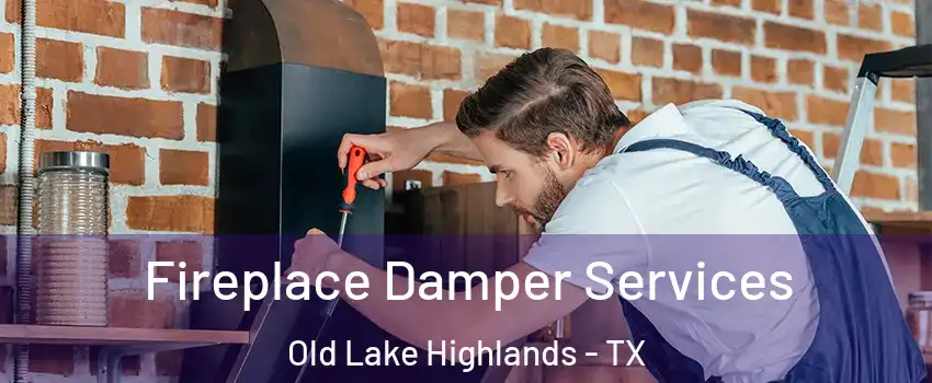 Fireplace Damper Services Old Lake Highlands - TX