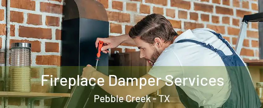 Fireplace Damper Services Pebble Creek - TX