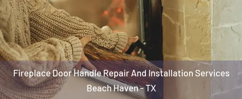 Fireplace Door Handle Repair And Installation Services Beach Haven - TX