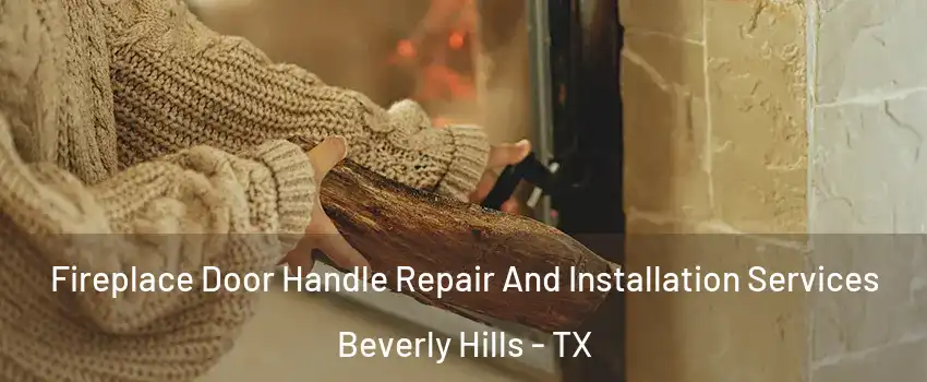 Fireplace Door Handle Repair And Installation Services Beverly Hills - TX