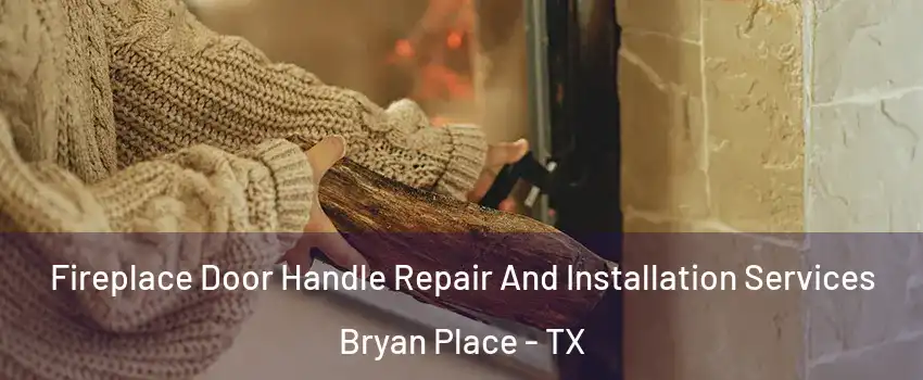 Fireplace Door Handle Repair And Installation Services Bryan Place - TX