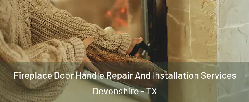 Fireplace Door Handle Repair And Installation Services Devonshire - TX