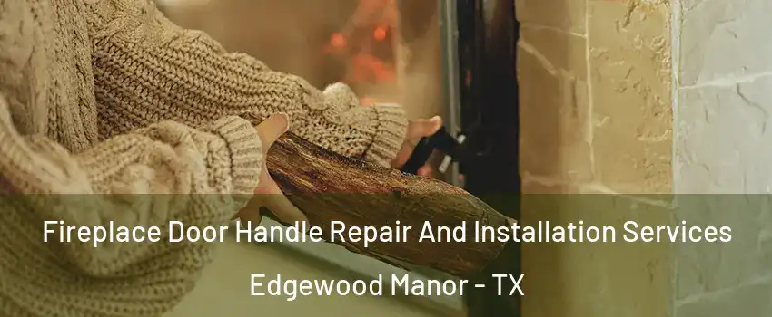 Fireplace Door Handle Repair And Installation Services Edgewood Manor - TX