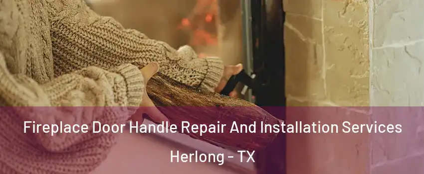 Fireplace Door Handle Repair And Installation Services Herlong - TX