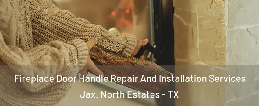 Fireplace Door Handle Repair And Installation Services Jax. North Estates - TX