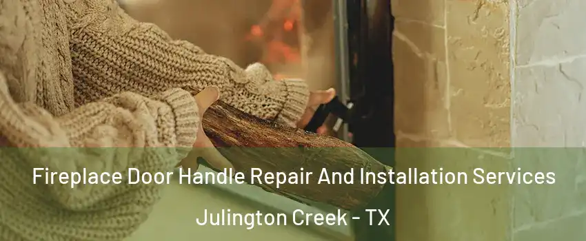 Fireplace Door Handle Repair And Installation Services Julington Creek - TX