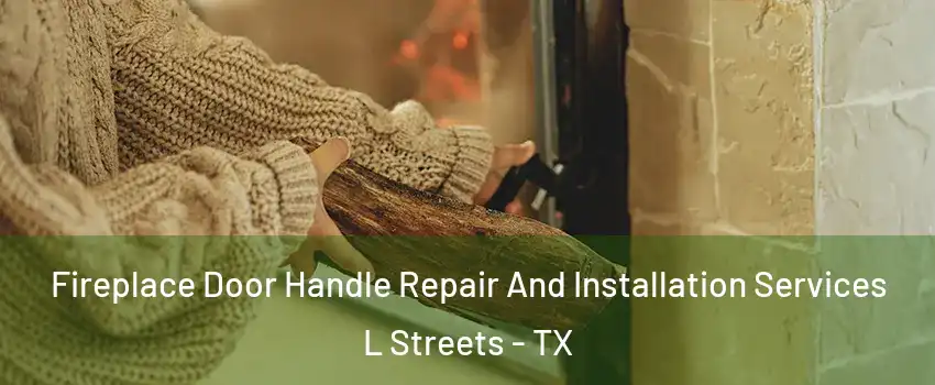 Fireplace Door Handle Repair And Installation Services L Streets - TX